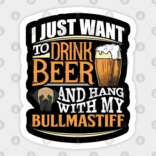 I Just Want To Drink Beer And Hang With  My Bullmastiff - Gift For Bullmastiff Owner Bullmastiff Lover Sticker by HarrietsDogGifts
